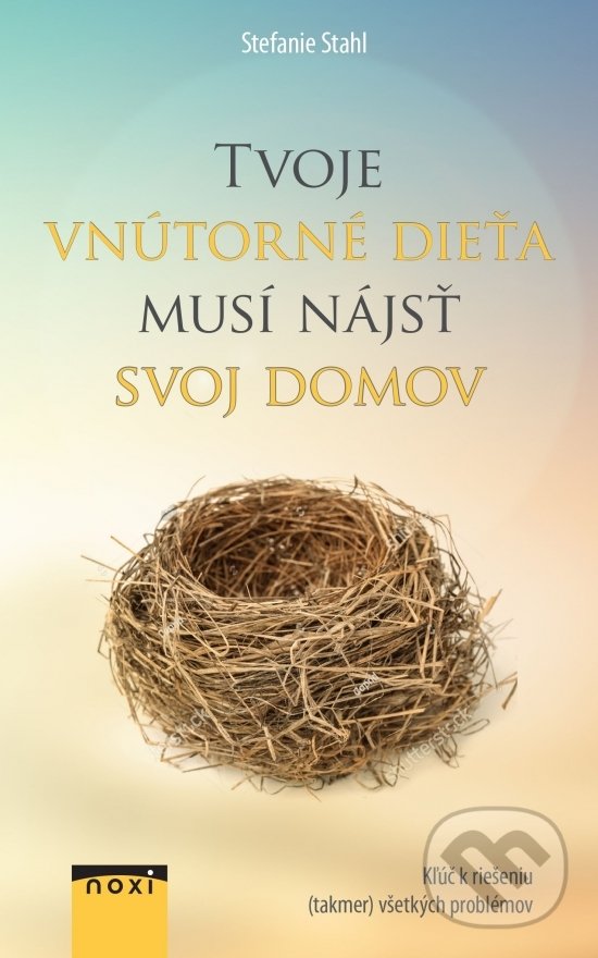 Kniha: Tvoje vnútorné dieťa musí nájsť svoj domov (Stefanie Stahl). NOXI, 2019